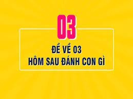 Đề về 03 hôm sau đánh con gì? Đánh số nào để trúng lớn