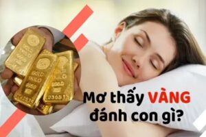 Mơ thấy vàng đánh con gì? Giải mã giấc mơ thấy vàng