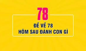 Đề về 78 hôm sau đánh con gì? Các thông kê chi tiết của số 78