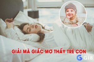 Giải mã giấc mơ thấy trẻ con là điềm gì? Con số may mắn