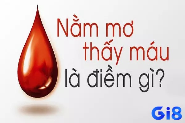 Khám phá giải mã giấc mơ thấy máu đỏ ngay tại gi8 nhé!